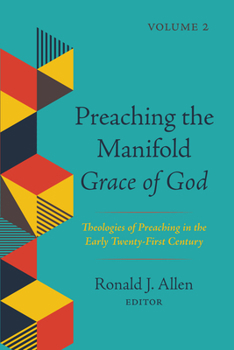Paperback Preaching the Manifold Grace of God, Volume 2: Theologies of Preaching in the Early Twenty-First Century Book