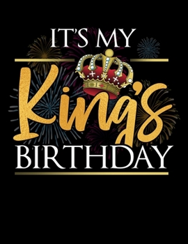 It´s My King´s Birthday: Blush Notes Journal And Diary For Recording Feeling, Thoughts, Wishes And Dreams For Birthday Kid Or Birthday Boy (8.5 x 11; 120 Pages)