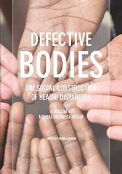 Paperback Defective Bodies: The Social Construction of Health Disparities-A Qualitative Medical Sociology Reader Book