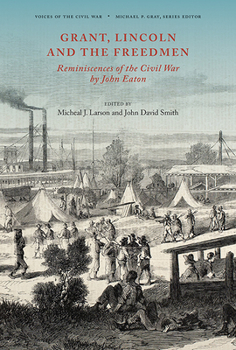 Hardcover Grant, Lincoln and the Freedmen: Reminiscences of the Civil War by John Eaton Book