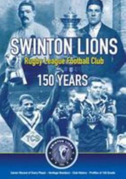 Swinton Lions Rugby League Club: 150 Years