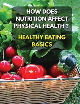Healthy Eating Basics - How Does Nutrition Affect Physical Health ? Full Color Book: Eating well helps to reduce the risk of physical health problems ... - Premium Version - Italian