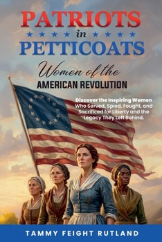 Patriots in Petticoats: Women of the American Revolution