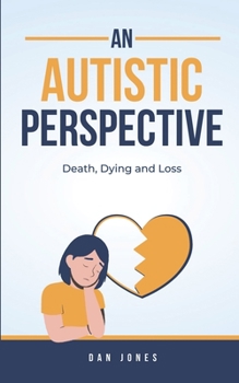 Paperback An Autistic Perspective: Death, Dying and Loss Book