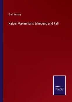 Paperback Kaiser Maximilians Erhebung und Fall [German] Book