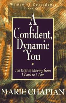 Paperback A Confident, Dynamic You: Ten Keys to Moving from I Can't to I Can Book