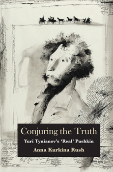 Conjuring the Truth: Yuri Tynianov’s ‘Real’ Pushkin