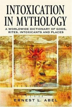 Paperback Intoxication in Mythology: A Worldwide Dictionary of Gods, Rites, Intoxicants and Places Book