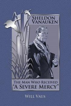 Paperback Sheldon Vanauken: The Man Who Received "A Severe Mercy" Book