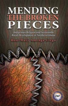 Mending the Broken Pieces: Indigenous Religion and Sustainable Rural Development in Northern Ghana