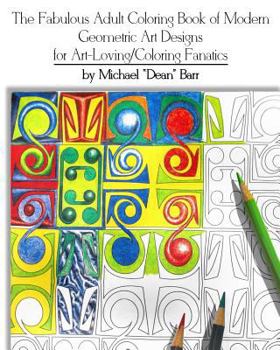 Paperback The Fabulous Adult Coloring Book of Modern Geometric Art Designs for Art-Loving/Coloring Fanatics Book