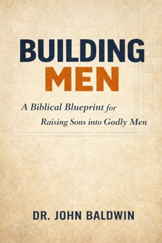 Paperback Building Men: A Biblical Blueprint for Raising Sons into Godly Men Book