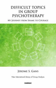 Paperback Difficult Topics in Group Psychotherapy: My Journey from Shame to Courage Book