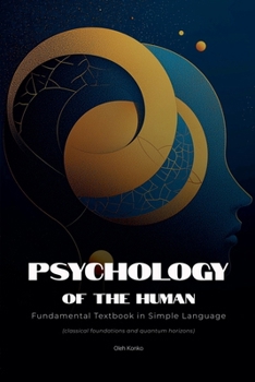 Psychology of the Human: Fundamental Textbook in Simple Language (classical foundations and quantum horizons) (Personal Development)