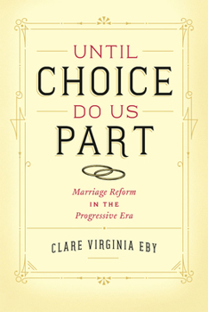 Hardcover Until Choice Do Us Part: Marriage Reform in the Progressive Era Book