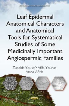 Hardcover Leaf Epidermal Anatomical Characters and Anatomical Tools for Systematical Studies of Some Medicinally Important Angiospermic Families (Plant Science Research and Practices) Book