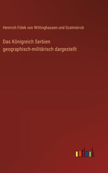 Hardcover Das Königreich Serbien geographisch-militärisch dargestellt [German] Book