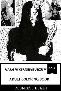 Varg Vikernes/Burzum Adult Coloring Book: Burzum Mastermind and Black Metal Philosopher, Thulean Mystic and Acclaimed Mythology Writer Inspired Adult Coloring Book