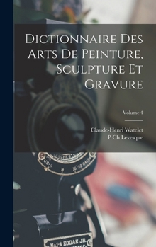 Hardcover Dictionnaire Des Arts De Peinture, Sculpture Et Gravure; Volume 4 [French] Book