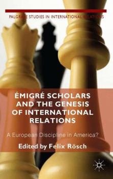 �migr� Scholars and the Genesis of International Relations: A European Discipline in America?