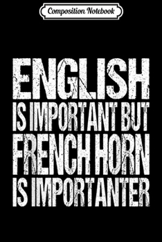 Composition Notebook: Funny French Horn Quote Marching Brass Band Musician Gift  Journal/Notebook Blank Lined Ruled 6x9 100 Pages