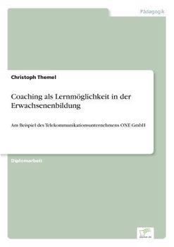 Paperback Coaching als Lernmöglichkeit in der Erwachsenenbildung: Am Beispiel des Telekommunikationsunternehmens ONE GmbH [German] Book