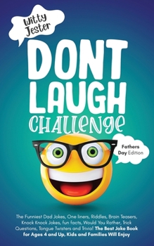 Paperback Don't Laugh Challenge - Father's Day Edition: The Funniest Dad Jokes, One liners, Riddles, Brain Teasers, Knock Knock Jokes, fun facts, Would You Rath Book