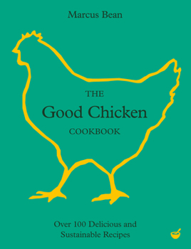 Hardcover The Good Chicken Cookbook: Over 100 Delicious and Sustainable Recipes Book