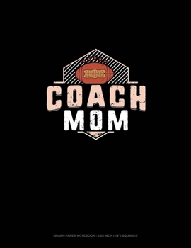 Coach Mom (Football): Graph Paper Notebook - 0.25 Inch (1/4") Squares