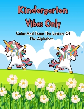 Paperback Kindergarten Vibes Only: Color And Trace The Letters Of The Alphabet: 100 Pages Of Letter Tracing And Coloring Book For Kids Ages 3 And Up (Wit Book