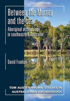 Paperback Between the Murray and the Sea: Aboriginal Archaeology of Southeastern Australia Book