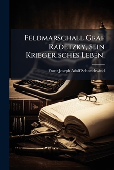 Feldmarschall Graf Radetzky, Sein Kriegerisches Leben.