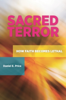Hardcover Sacred Terror: How Faith Becomes Lethal Book