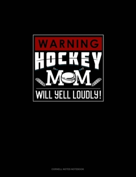 Paperback Warning! Hockey Mom Will Yell Loudly!: Cornell Notes Notebook Book