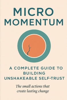 Paperback Micro Momentum: A Complete Guide to Building Unshakeable Self-Trust: The small actions that create lasting change Book