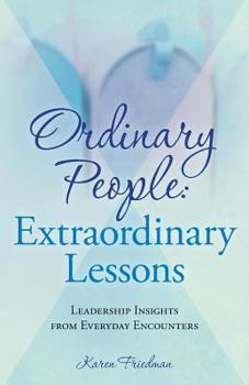 Paperback Ordinary People: Extraordinary Lessons: Leadership Insights from Everyday Encounters Book