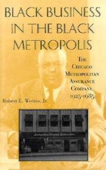 Hardcover Black Business in the Black Metropolis: The Chicago Metropolitan Assurance Company, 1925-1985 Book