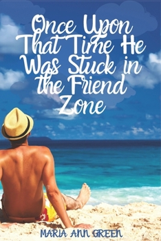 Paperback Once Upon That Time He Was Stuck In the Friend Zone Book