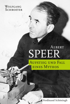 Albert Speer: Aufstieg Und Fall Eines Mythos