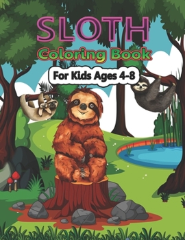 Paperback Sloth Coloring Book for Kids Ages 4-8: A Cute Sloth Coloring Pages for Kids, Teenagers, Toddlers, Tweens, Boys, Girls Book