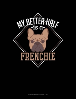Paperback My Better Half Is A Frenchie: Storyboard Notebook 1.85:1 Book