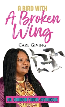 Paperback A Bird With A Broken Wing: Care Giving Book