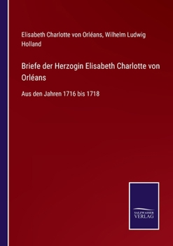 Paperback Briefe der Herzogin Elisabeth Charlotte von Orléans: Aus den Jahren 1716 bis 1718 [German] Book