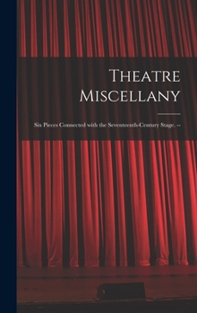 Hardcover Theatre Miscellany: Six Pieces Connected With the Seventeenth-century Stage. -- Book