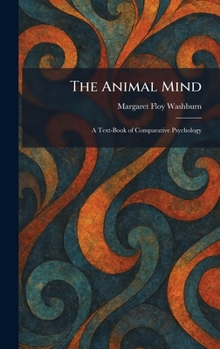Hardcover The Animal Mind: A Text-Book of Comparative Psychology Book