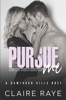 Pursue Me: Josh & Charlie #1 - Book #7 of the Hawthorn Hills Duet