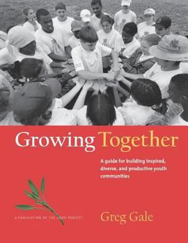 Paperback Growing Together: A Guide for Building Inspired, Diverse and Productive Youth Communities [Unqualified] Book