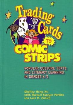 Paperback Trading Cards to Comic Strips: Popular Culture Texts and Literacy Learning in Grades K-8 Book
