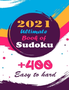 Paperback 2021 Ultimate Book of Sudoku: Vol 1 - Sudoku Puzzles - Easy to Hard - Sudoku puzzle book for adults and kids with Solutions, Tons of Challenge for y Book