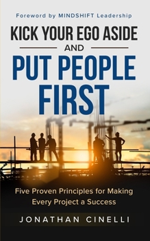 Paperback Kick Your Ego Aside and Put People First: Five Proven Principles for Making Every Project a Success Book